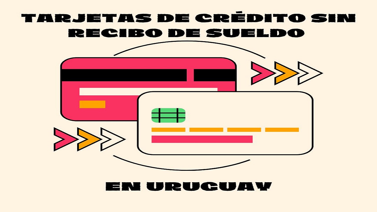 Tarjetas de Crédito sin Recibo de Sueldo en Uruguay