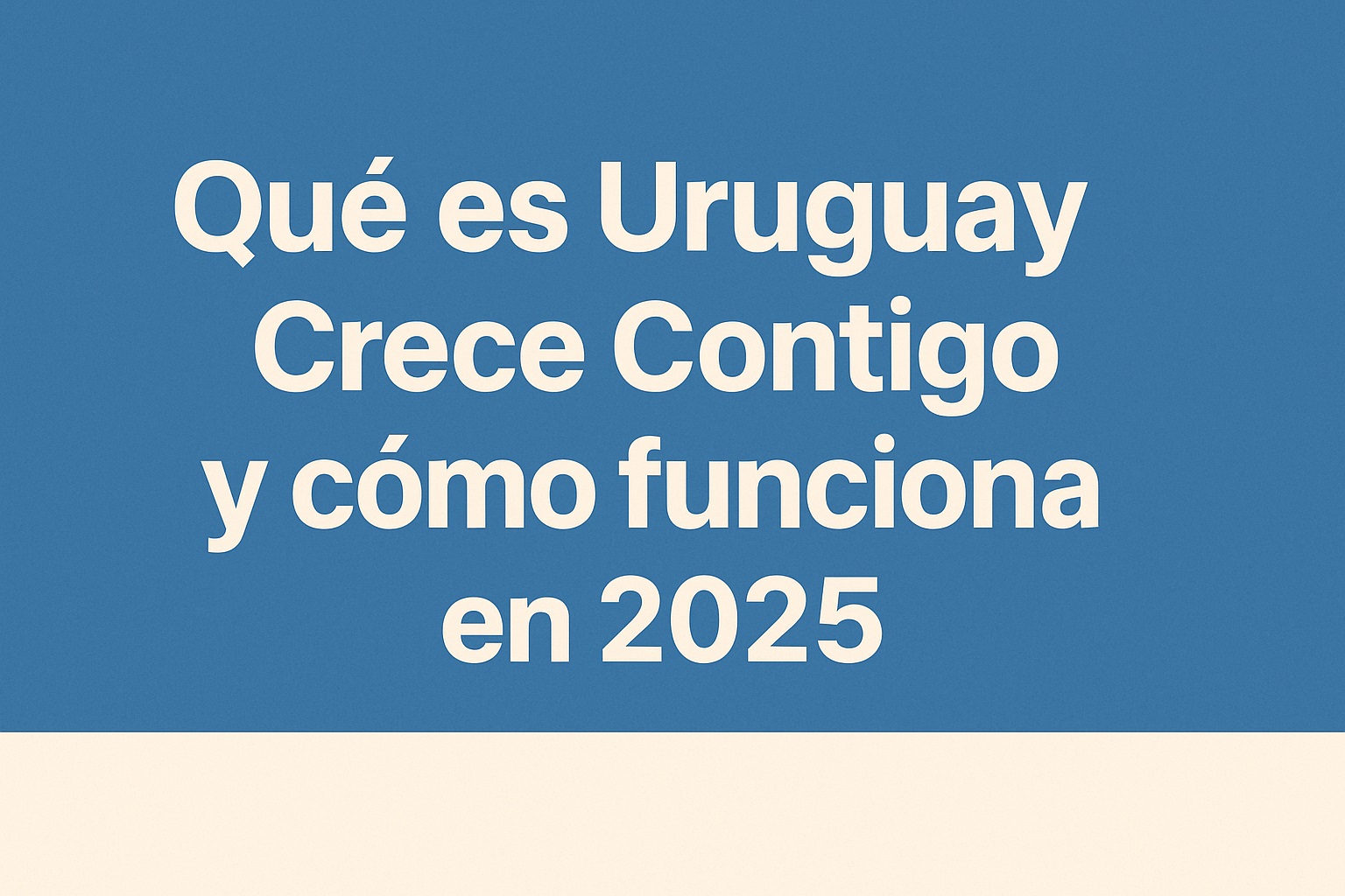 Qué es Uruguay Crece Contigo y cómo funciona
